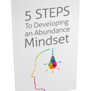 5 Steps to Developing an Abundance Mindset