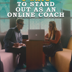 5 Ways To Stand Out As An Online Coach