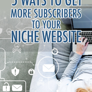 5 Ways To Get More Subscribers To Your Niche Website