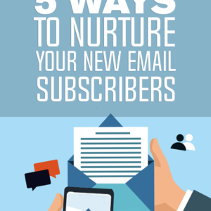 5 Ways To Nurture Your New Email Subscribers