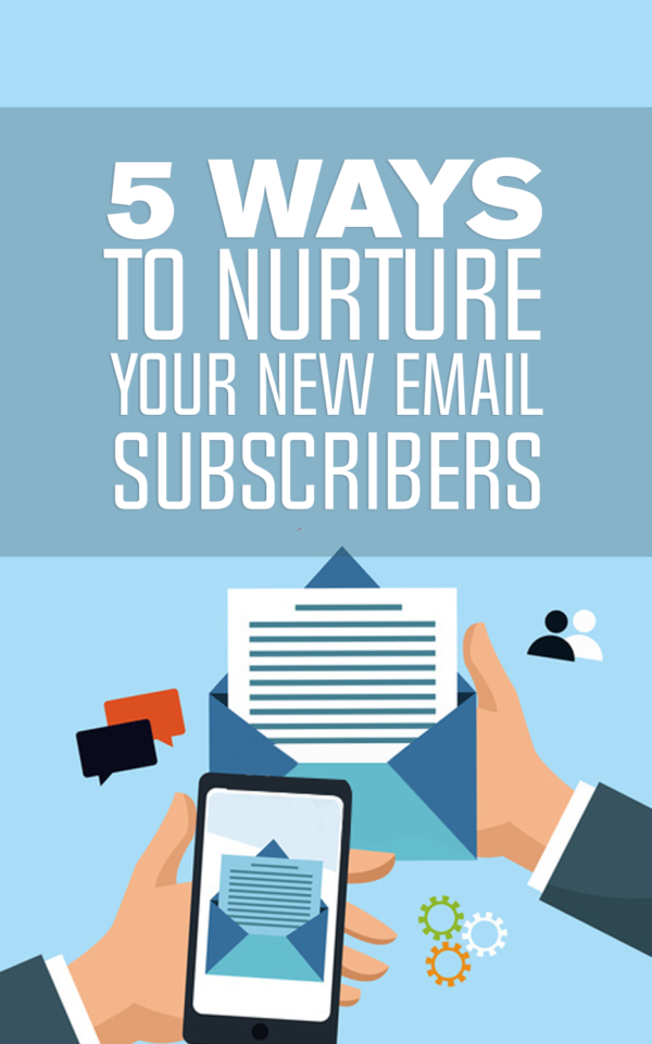 5 Ways To Nurture Your New Email Subscribers