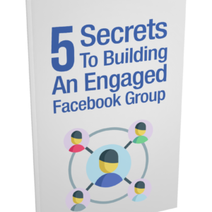 5 Secrets To Building An Engaged Facebook Group