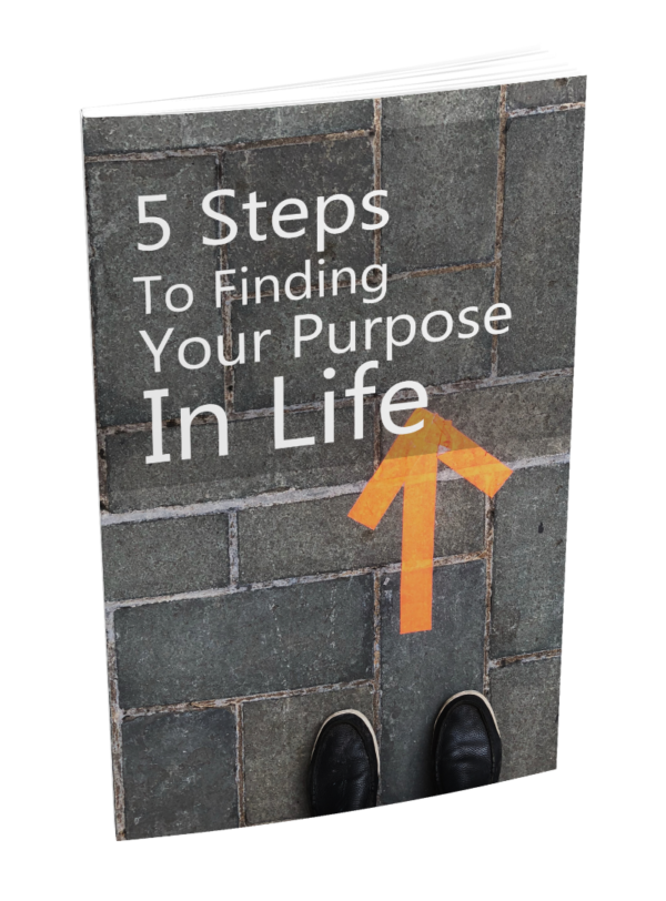 5 Steps To Finding Your Purpose In Life