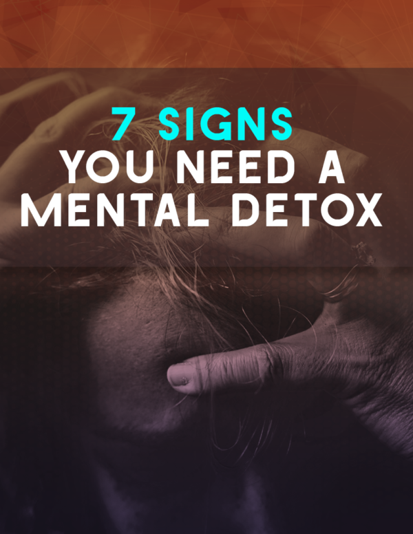 7 Signs You Need a Mental Detox
