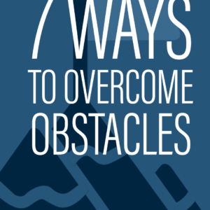 7 ways To Overcome Obstacles